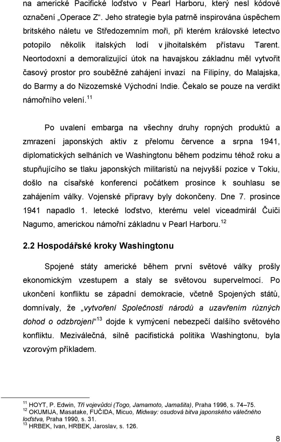 Neortodoxní a demoralizující útok na havajskou základnu měl vytvořit časový prostor pro souběžné zahájení invazí na Filipíny, do Malajska, do Barmy a do Nizozemské Východní Indie.