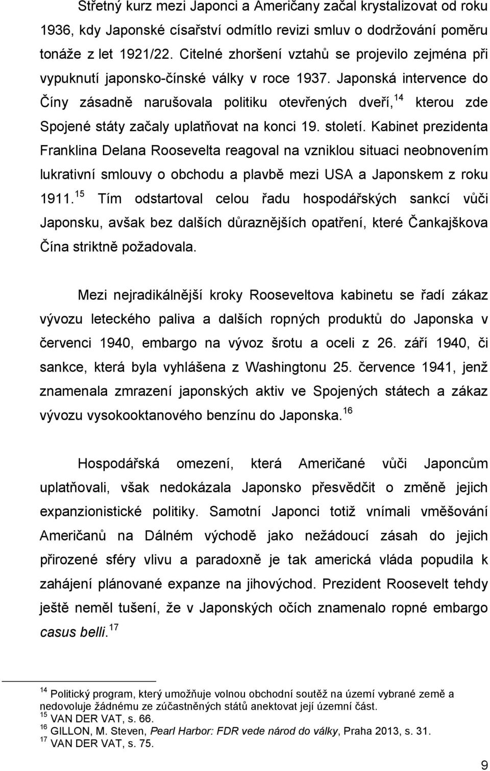 Japonská intervence do Číny zásadně narušovala politiku otevřených dveří, 14 kterou zde Spojené státy začaly uplatňovat na konci 19. století.