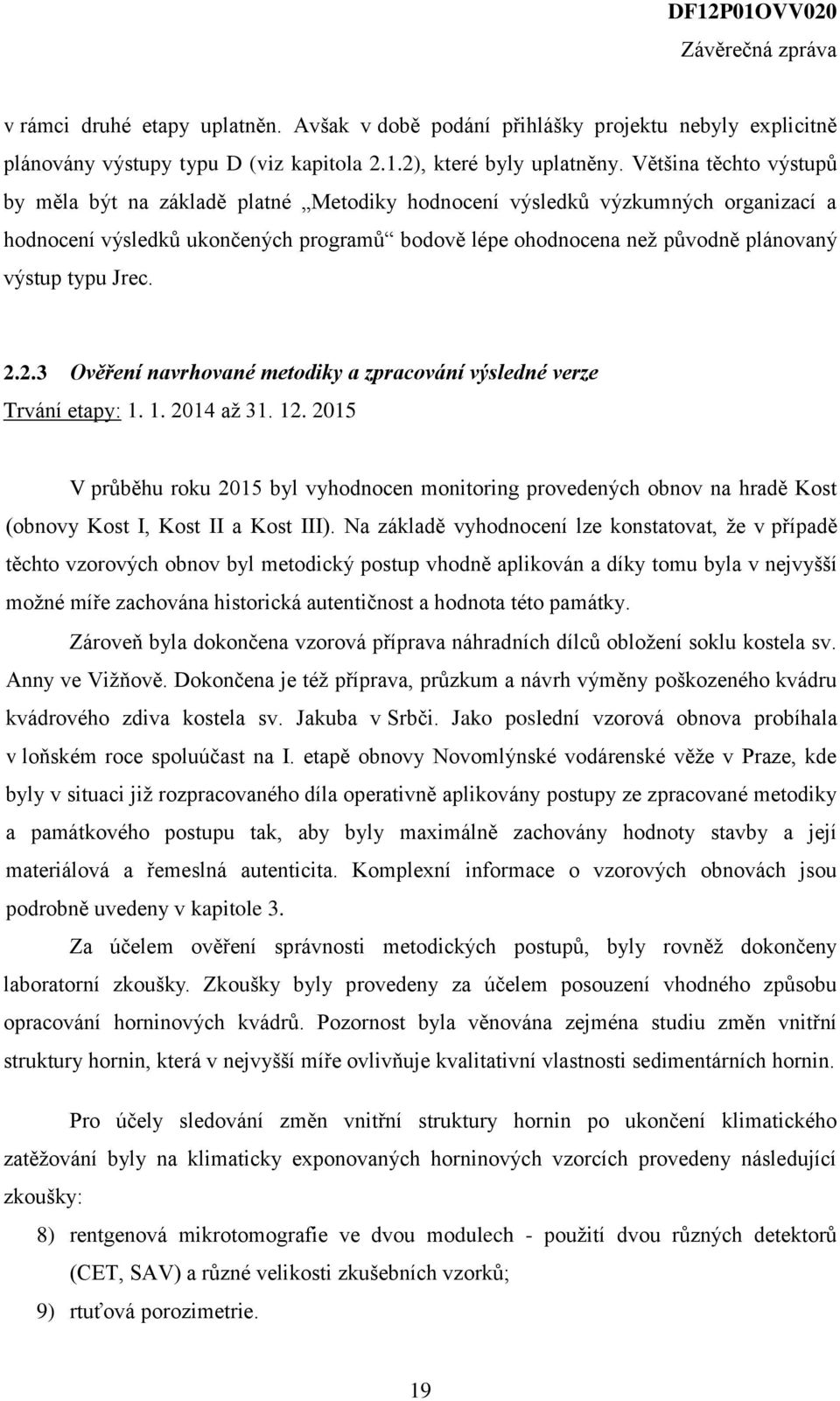typu Jrec. 2.2.3 Ověření navrhované metodiky a zpracování výsledné verze Trvání etapy: 1. 1. 2014 až 31. 12.
