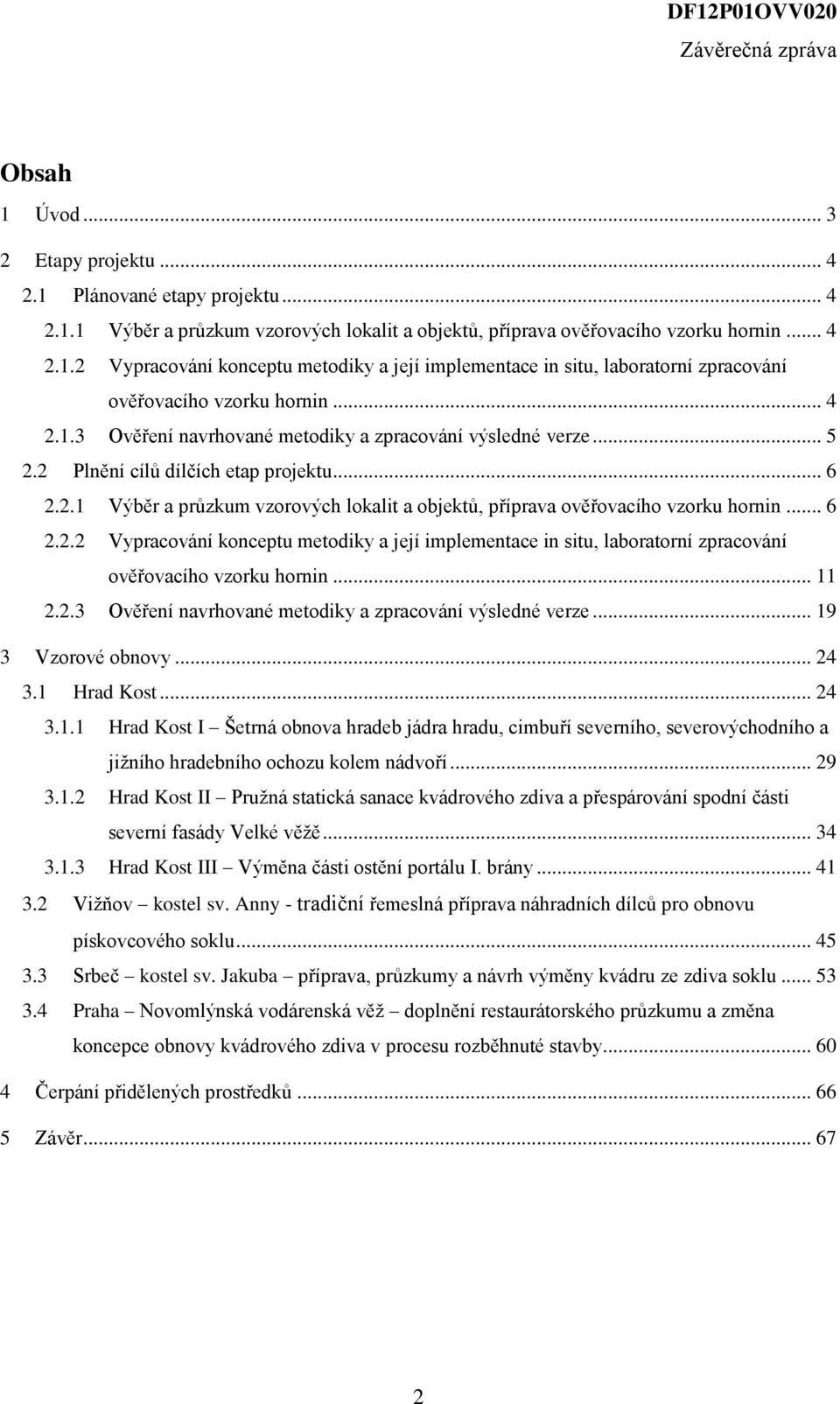 .. 6 2.2.2 Vypracování konceptu metodiky a její implementace in situ, laboratorní zpracování ověřovacího vzorku hornin... 11 2.2.3 Ověření navrhované metodiky a zpracování výsledné verze.