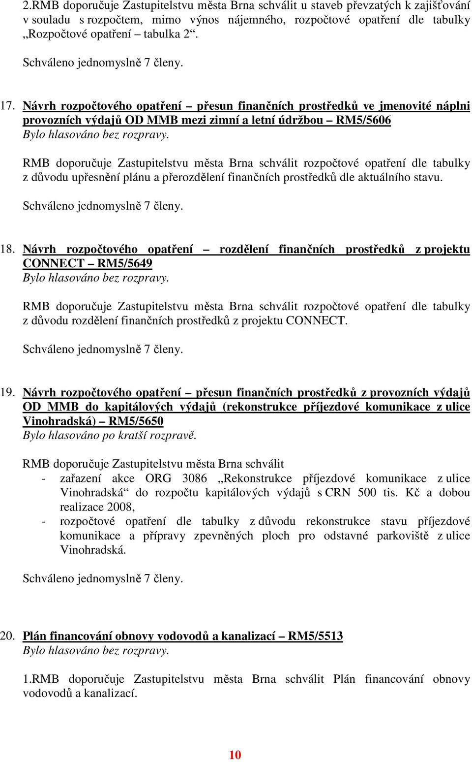 opatření dle tabulky z důvodu upřesnění plánu a přerozdělení finančních prostředků dle aktuálního stavu. 18.