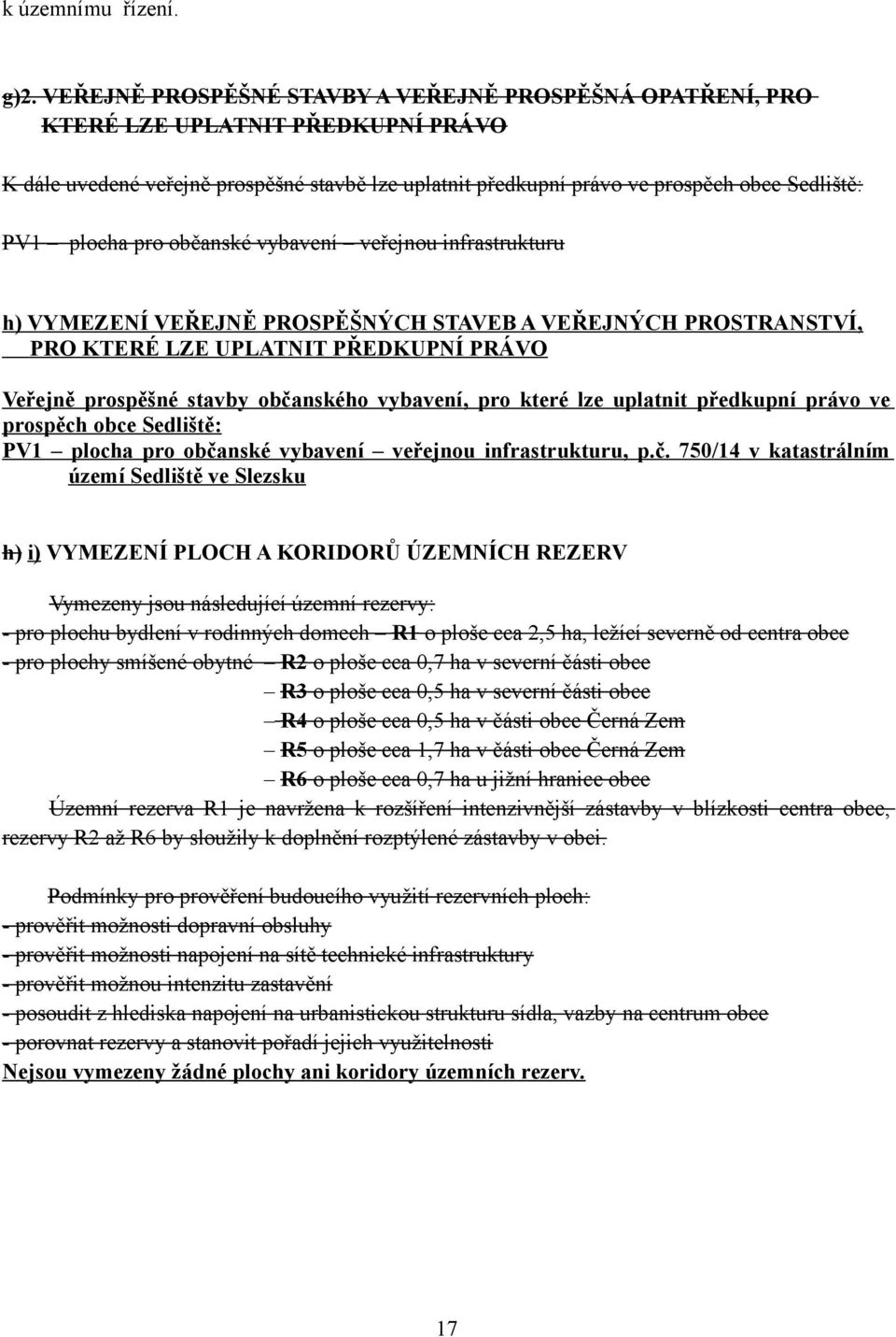 plocha pro občanské vybavení veřejnou infrastrukturu h) VYMEZENÍ VEŘEJNĚ PROSPĚŠNÝCH STAVEB A VEŘEJNÝCH PROSTRANSTVÍ, PRO KTERÉ LZE UPLATNIT PŘEDKUPNÍ PRÁVO Veřejně prospěšné stavby občanského