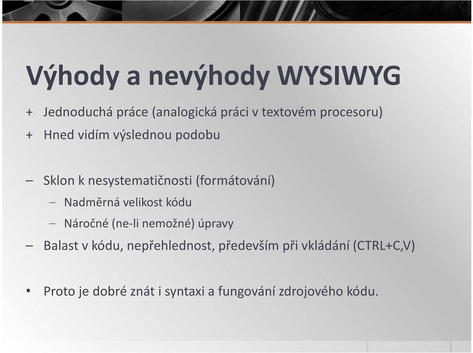 Nadměrná velikost kódu Náročné (ne-li nemožné) úpravy Balast v kódu,