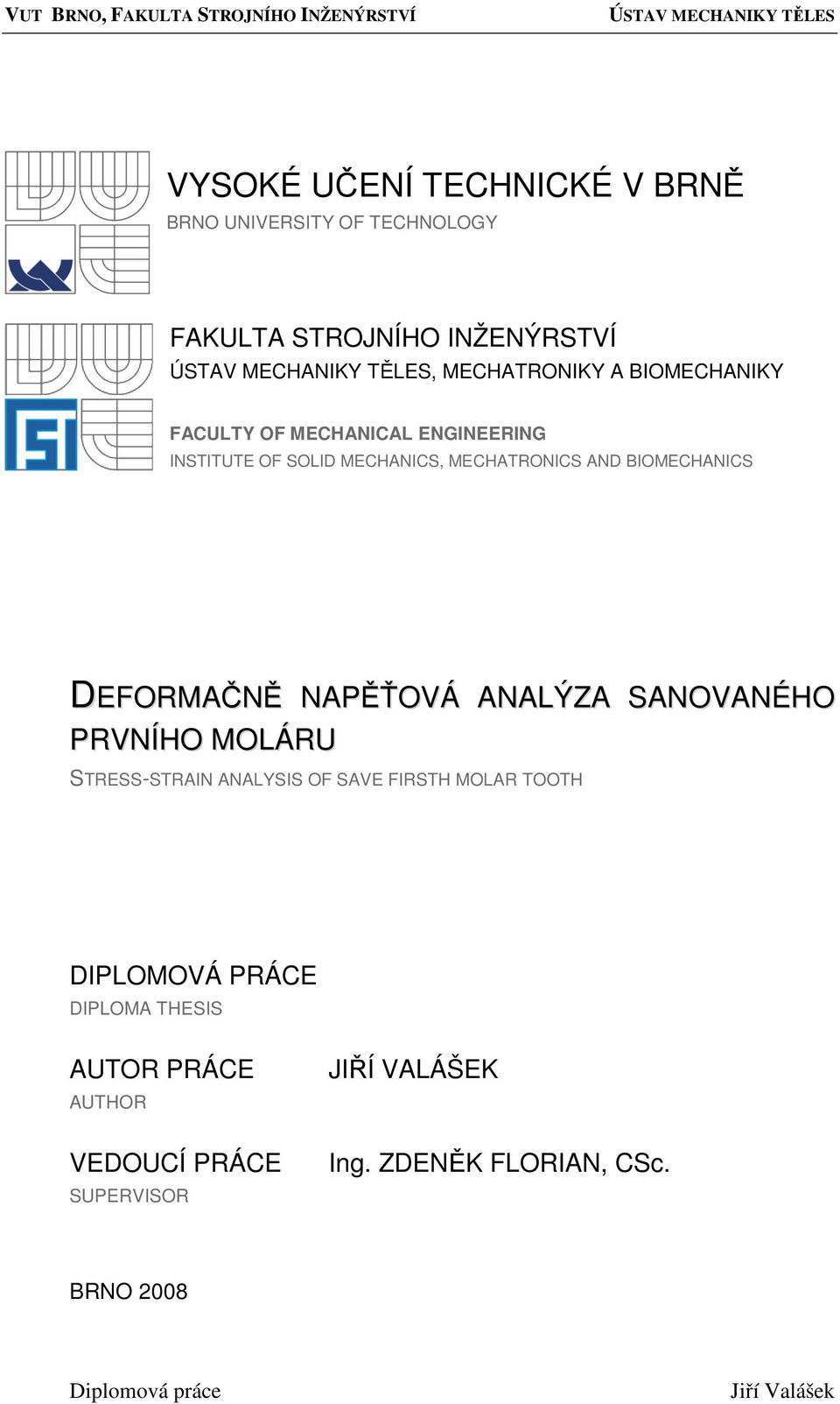 DEFORMAČNĚ NAPĚŤOVÁ ANALÝZA SANOVANÉHO PRVNÍHO MOLÁRU STRESS-STRAIN ANALYSIS OF SAVE FIRSTH MOLAR TOOTH
