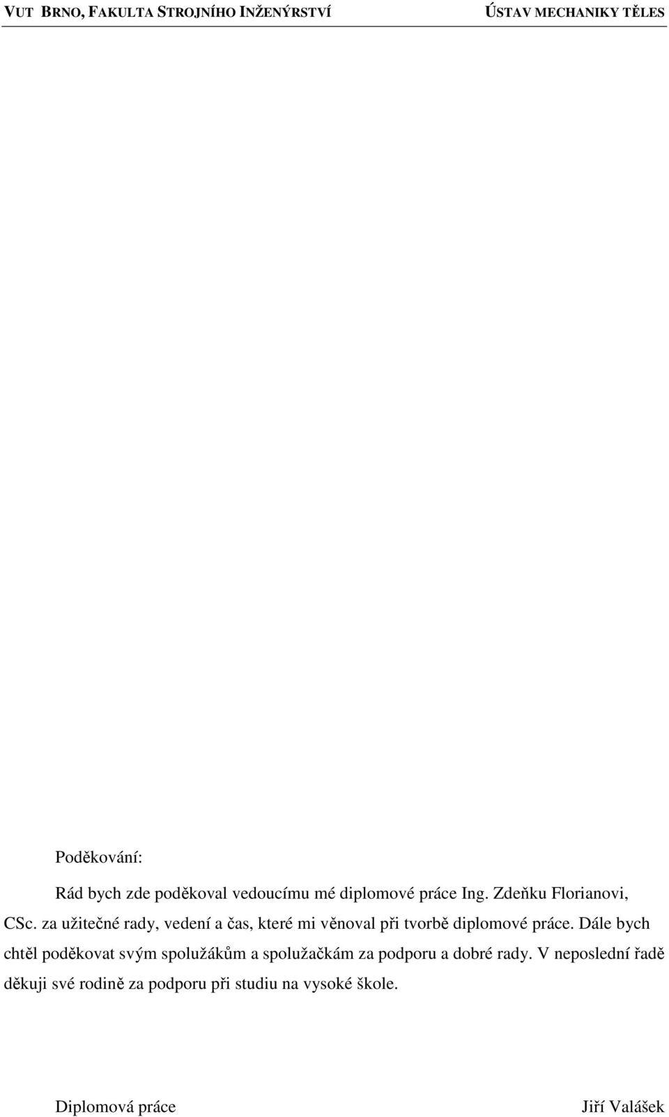 za užitečné rady, vedení a čas, které mi věnoval při tvorbě diplomové práce.