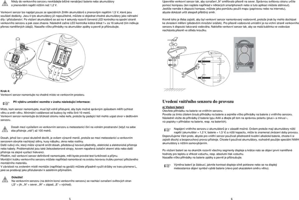 Jsou-li tyto akumulátory již nepoužitelné, můžete si objednat vhodné akumulátory jako náhradní díly / příslušenství.