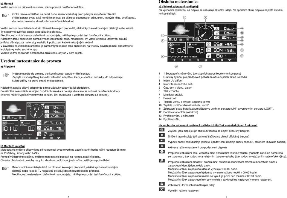 Obsluha meteostanice a) Výchozí zobrazení na displeji Na výchozím zobrazení na displeji se zobrazují aktuální údaje. Na spodním okraji displeje najdete aktuální funkce tlačítek.