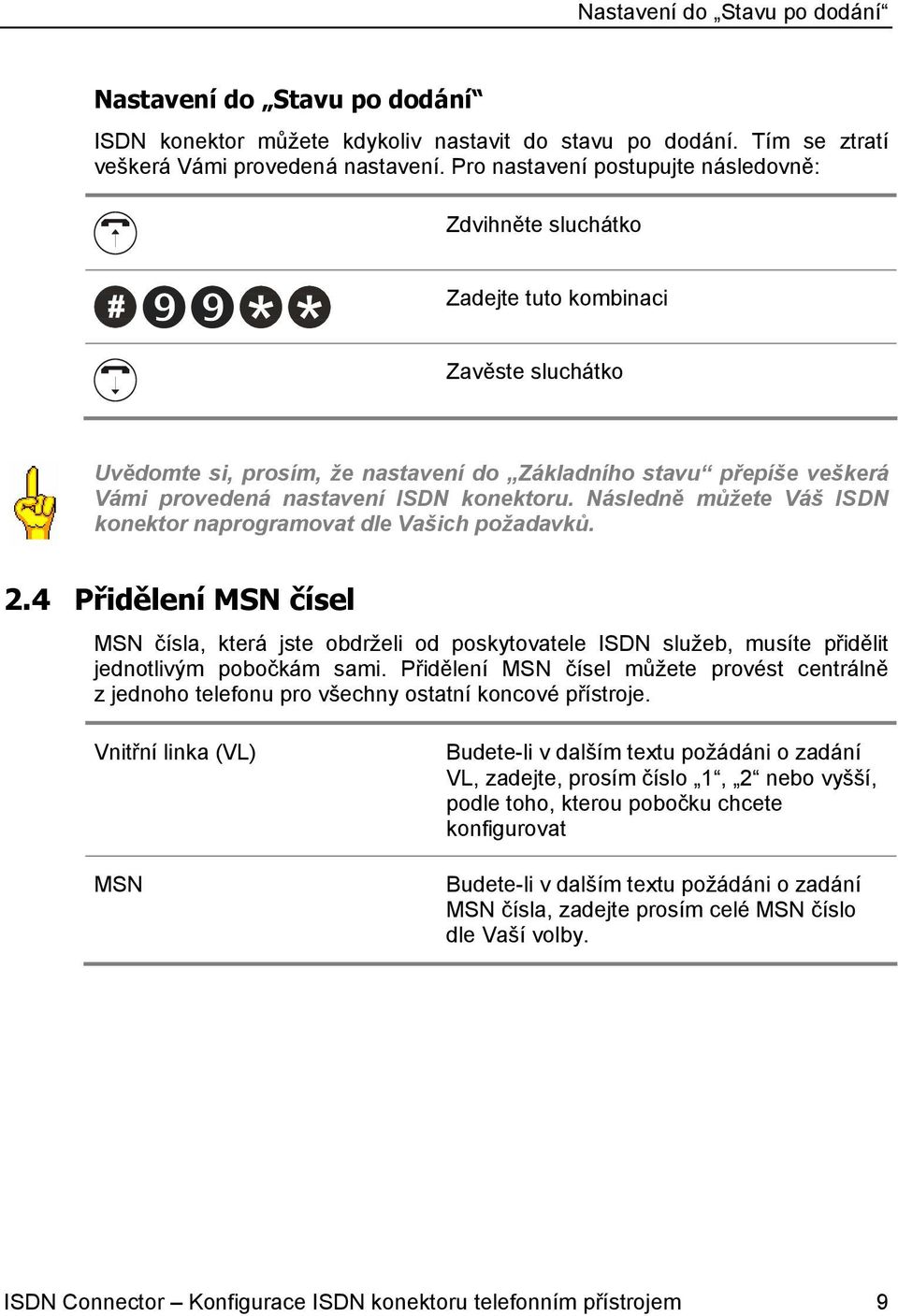 konektoru. Následně můžete Váš ISDN konektor naprogramovat dle Vašich požadavků. 2.