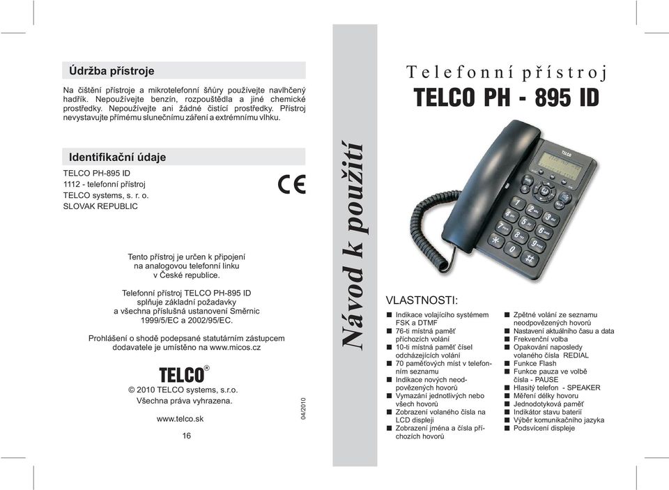 SLOVAK REPUBLIC Tento pøístroj je urèen k pøipojení na analogovou telefonní linku v Èeské republice.