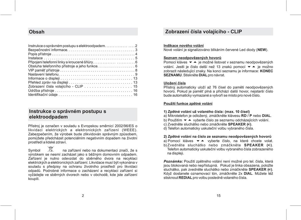 .. 15 Údr ba pøístroje...16 Identifikaèní údaje.