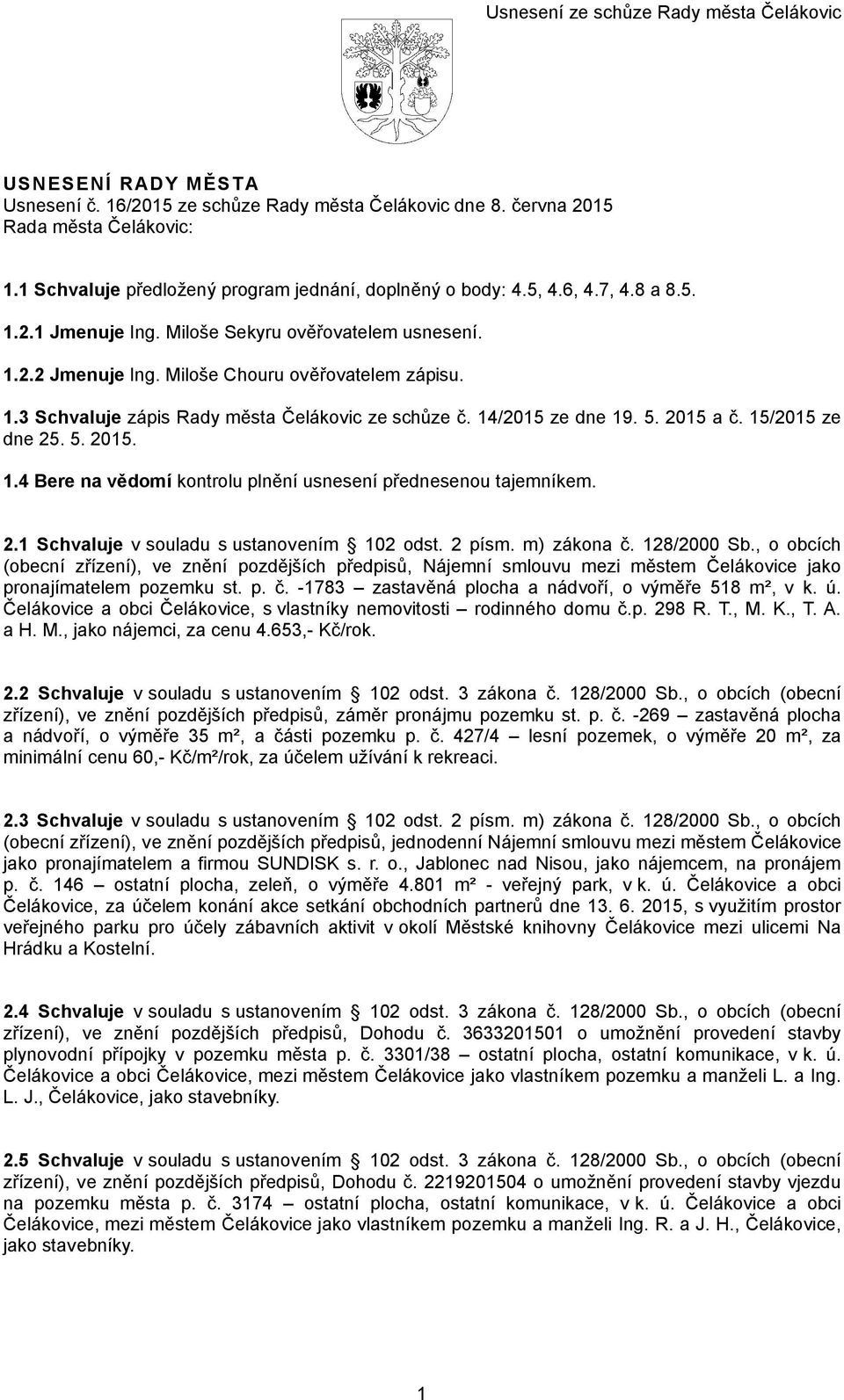 2.1 Schvaluje v souladu s ustanovením 102 odst. 2 písm. m) zákona č. 128/2000 Sb.