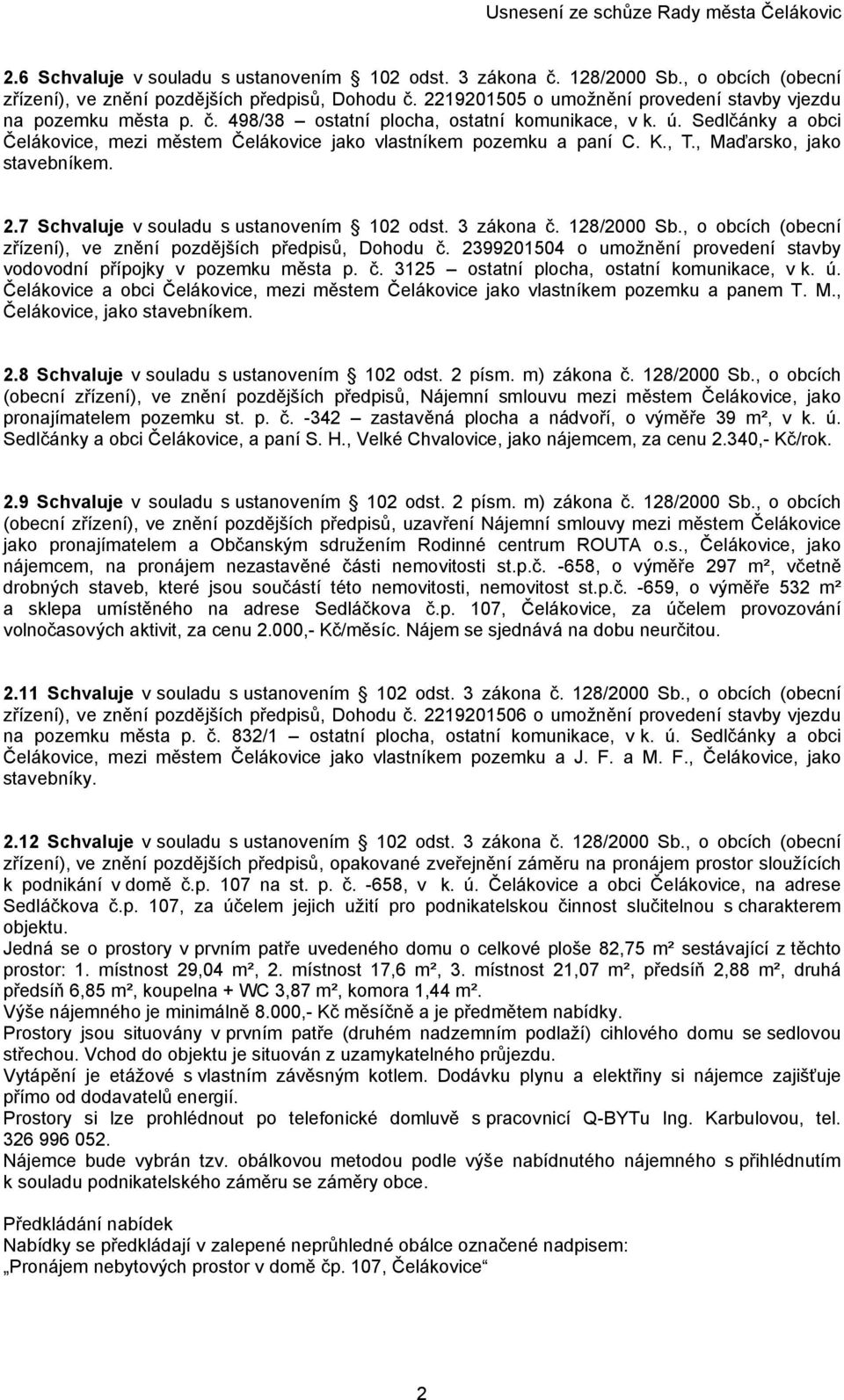 Sedlčánky a obci Čelákovice, mezi městem Čelákovice jako vlastníkem pozemku a paní C. K., T., Maďarsko, jako stavebníkem. 2.7 Schvaluje v souladu s ustanovením 102 odst. 3 zákona č. 128/2000 Sb.