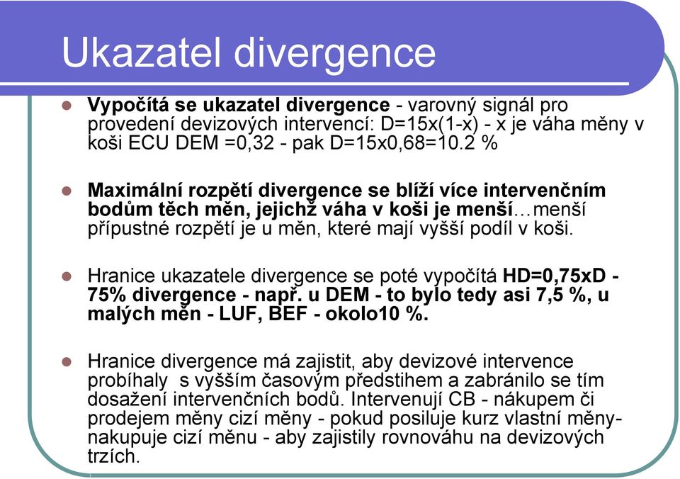 Hranice ukazatele divergence se poté vypočítá HD=0,75xD - 75% divergence - např. u DEM - to bylo tedy asi 7,5 %, u malých měn - LUF, BEF - okolo10 %.