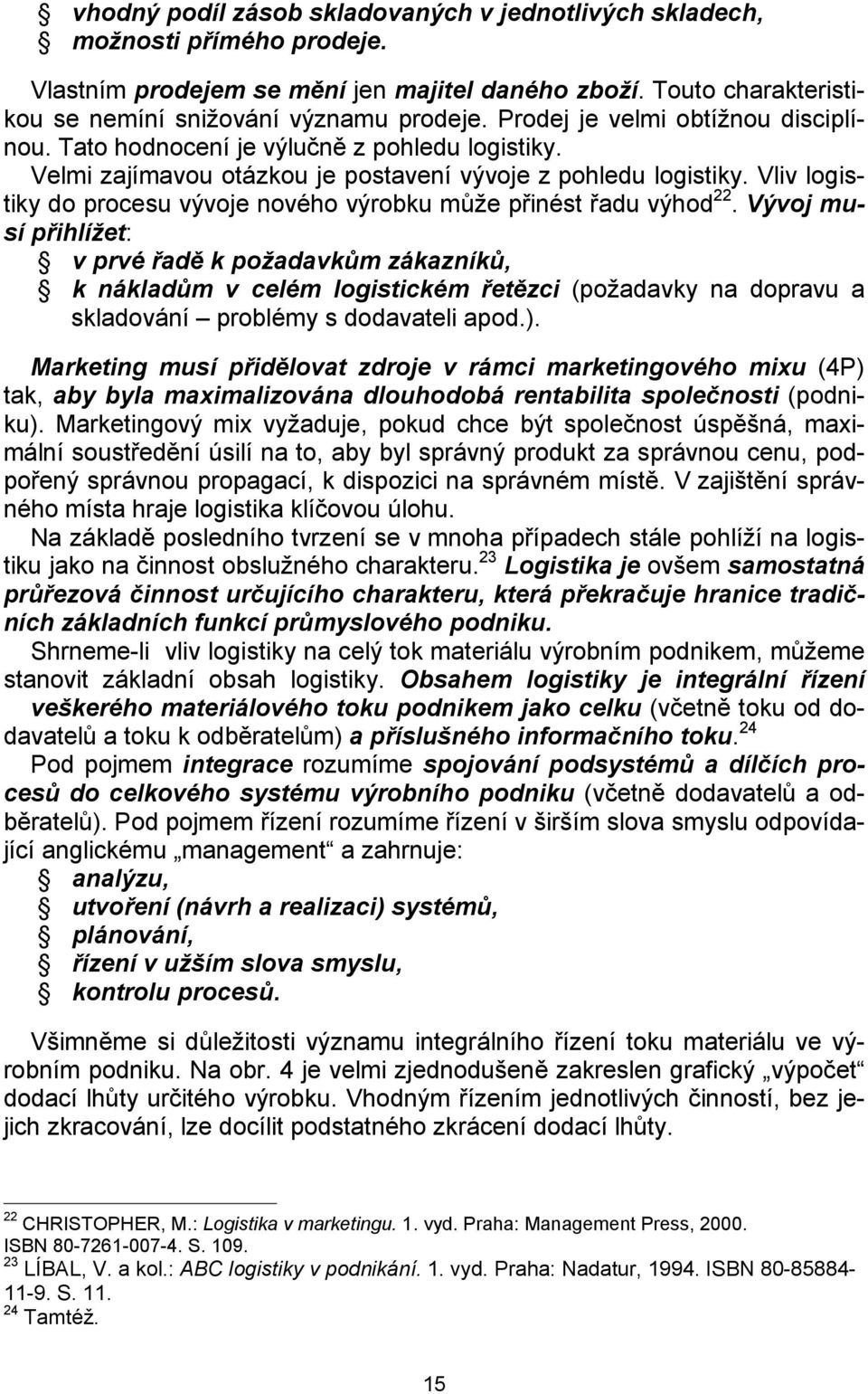 Vliv logistiky do procesu vývoje nového výrobku může přinést řadu výhod 22.