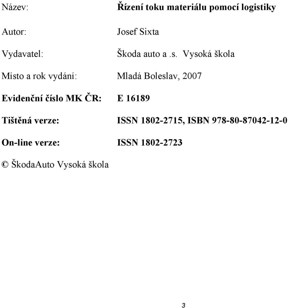 Vysoká škola Místo a rok vydání: Mladá Boleslav, 2007 Evidenční číslo