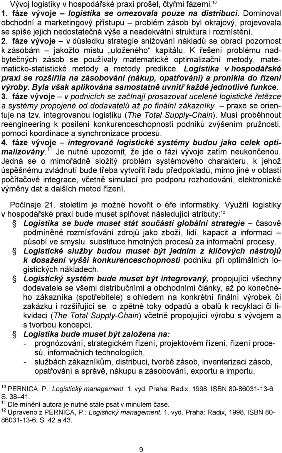 fáze vývoje v důsledku strategie snižování nákladů se obrací pozornost k zásobám jakožto místu uloženého kapitálu.