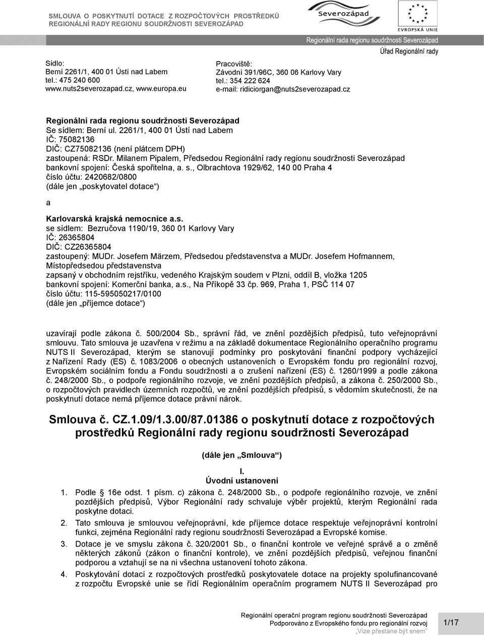 2261/1, 400 01 Ústí nad Labem IČ: 75082136 DIČ: CZ75082136 (není plátcem DPH) zastoupená: RSDr.