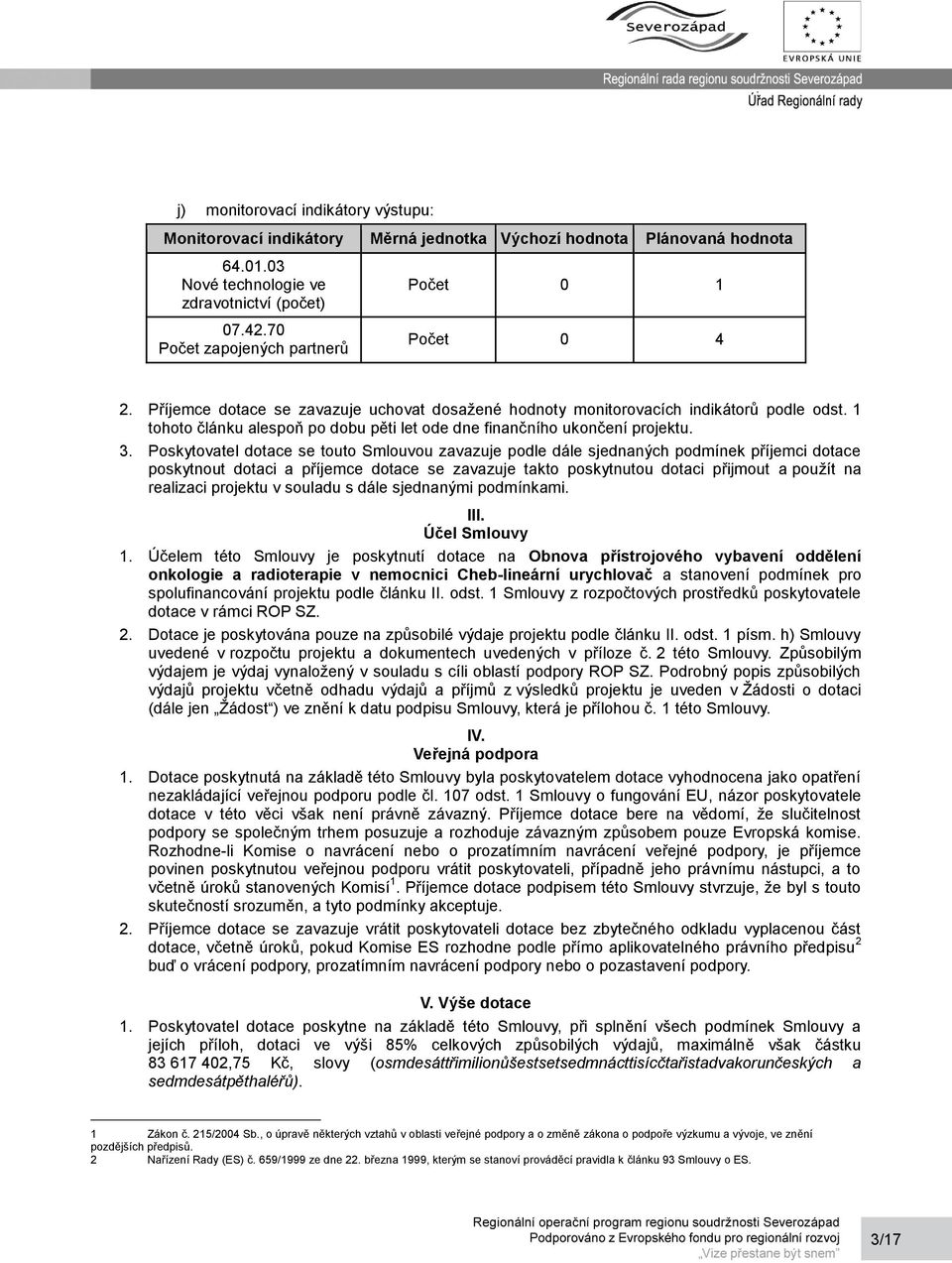 1 tohoto článku alespoň po dobu pěti let ode dne finančního ukončení projektu. 3.