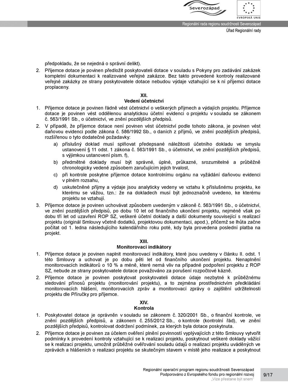 Příjemce dotace je povinen řádně vést účetnictví o veškerých příjmech a výdajích projektu. Příjemce dotace je povinen vést oddělenou analytickou účetní evidenci o projektu v souladu se zákonem č.
