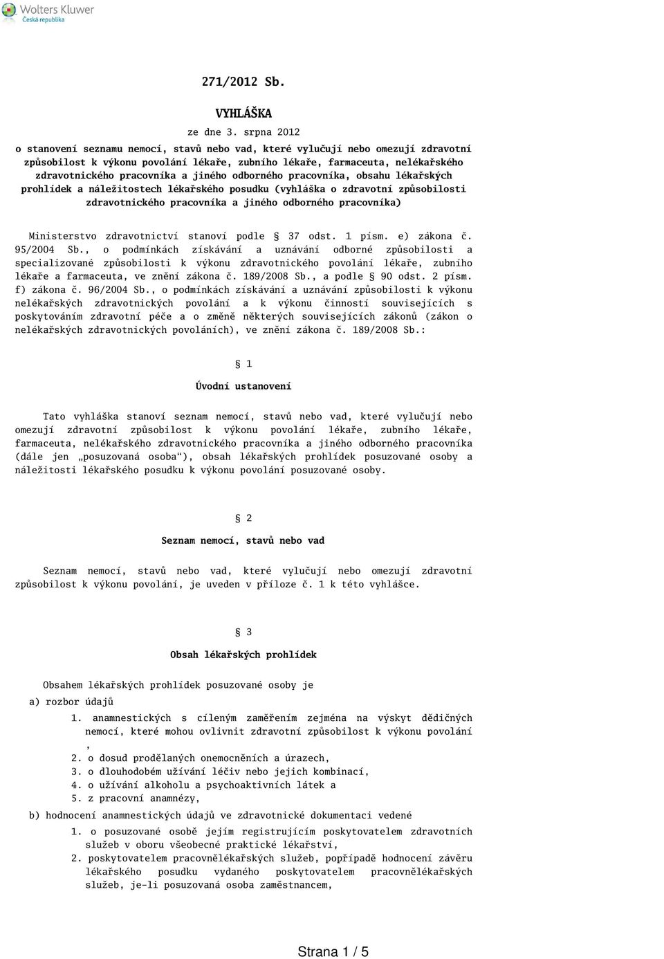 jiného odborného pracovníka, obsahu lékařských prohlídek a náležitostech lékařského posudku (vyhláka o zdravotní způsobilosti zdravotnického pracovníka a jiného odborného pracovníka) Ministerstvo