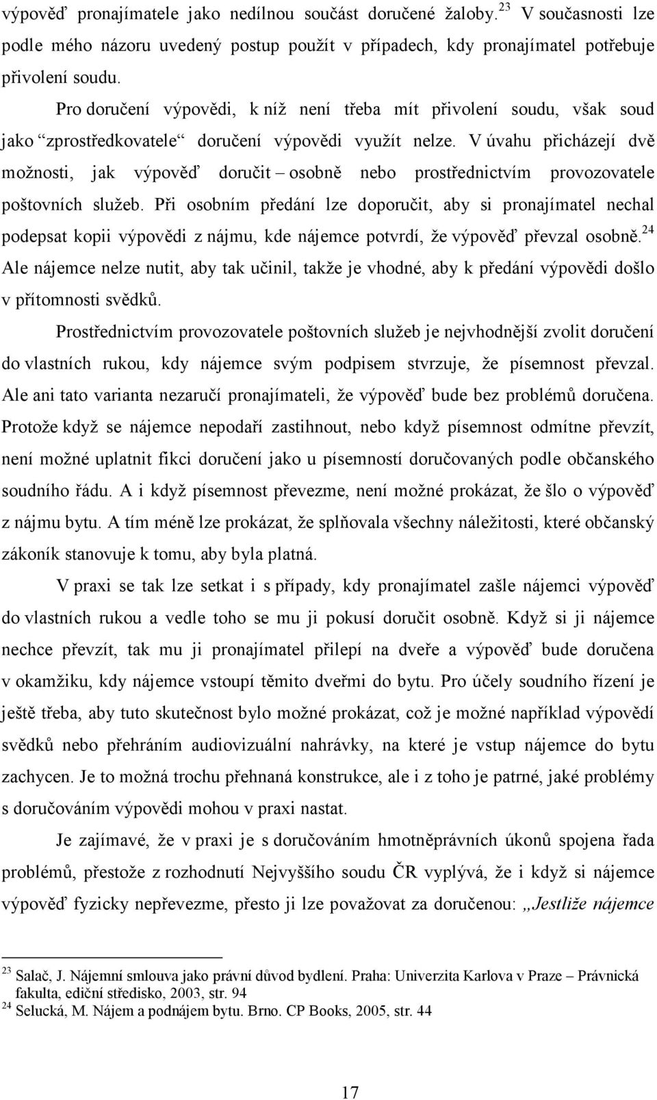 V úvahu přicházejí dvě možnosti, jak výpověď doručit osobně nebo prostřednictvím provozovatele poštovních služeb.