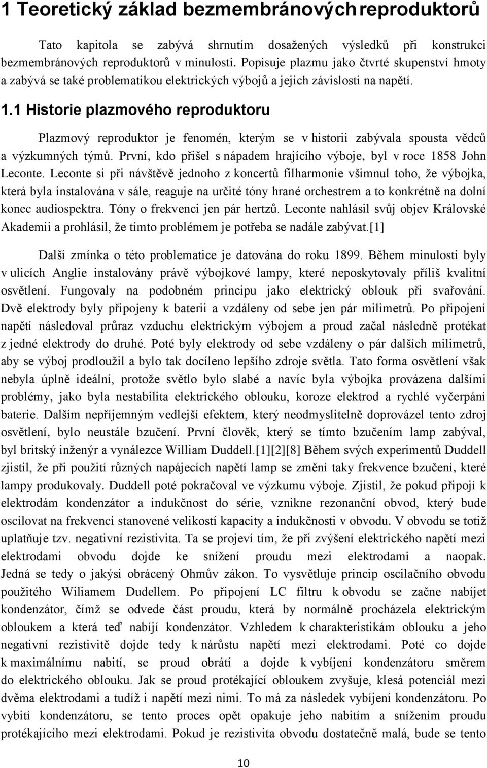 1 Historie plazmového reproduktoru Plazmový reproduktor je fenomén, kterým se v historii zabývala spousta vědců a výzkumných týmů.