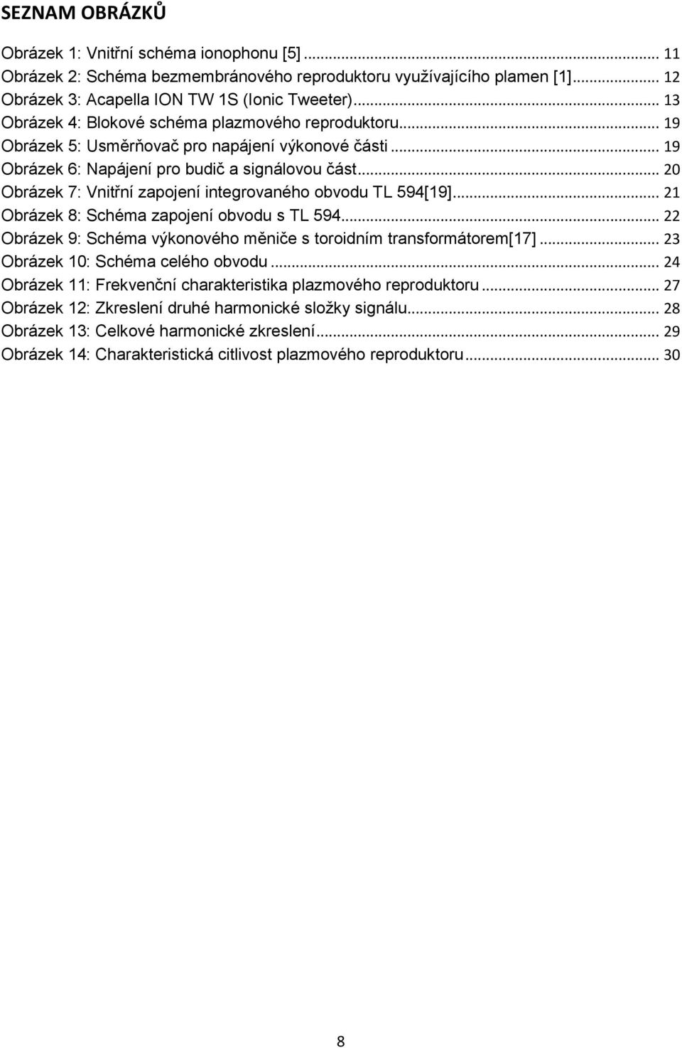 .. 20 Obrázek 7: Vnitřní zapojení integrovaného obvodu TL 594[19]... 21 Obrázek 8: Schéma zapojení obvodu s TL 594... 22 Obrázek 9: Schéma výkonového měniče s toroidním transformátorem[17].