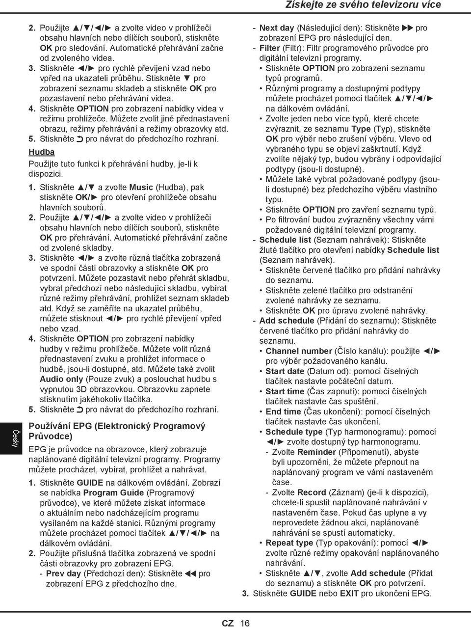 Stiskněte OPTION pro zobrazení nabídky videa v režimu prohlížeče. Můžete zvolit jiné přednastavení obrazu, režimy přehrávání a režimy obrazovky atd. 5. Stiskněte pro návrat do předchozího rozhraní.