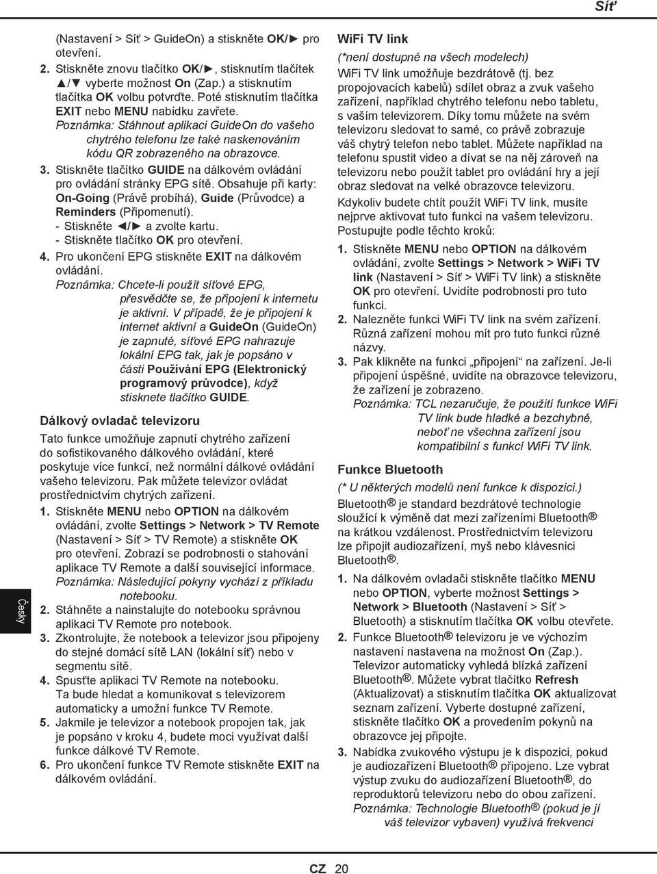 Stiskněte tlačítko GUIDE na dálkovém ovládání pro ovládání stránky EPG sítě. Obsahuje při karty: On-Going (Právě probíhá), Guide (Průvodce) a Reminders (Připomenutí). Stiskněte / a zvolte kartu.