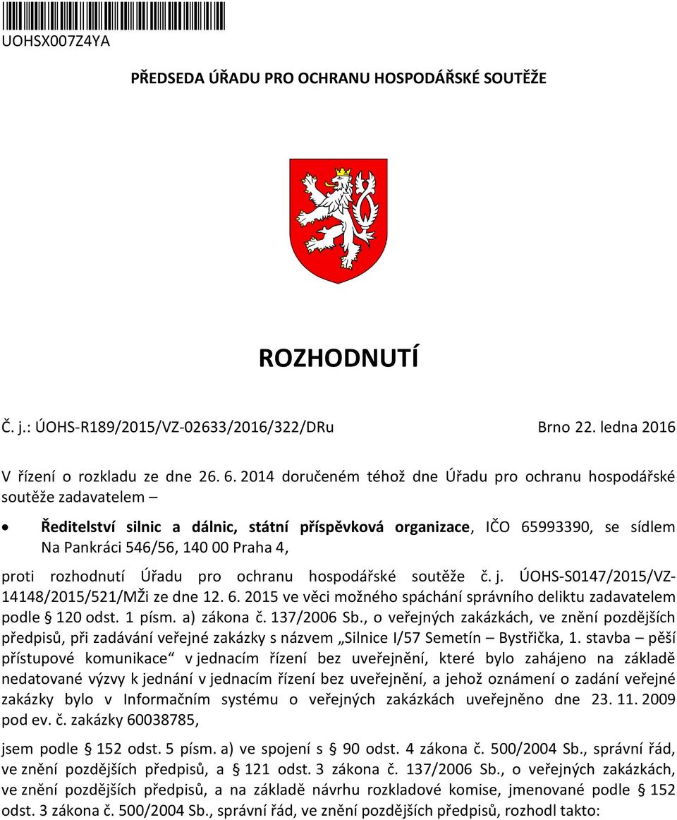 proti rozhodnutí Úřadu pro ochranu hospodářské soutěže č. j. ÚOHS-S0147/2015/VZ- 14148/2015/521/MŽi ze dne 12. 6. 2015 ve věci možného spáchání správního deliktu zadavatelem podle 120 odst. 1 písm.