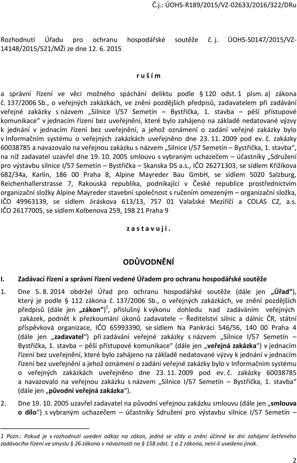 stavba pěší přístupové komunikace v jednacím řízení bez uveřejnění, které bylo zahájeno na základě nedatované výzvy k jednání v jednacím řízení bez uveřejnění, a jehož oznámení o zadání veřejné