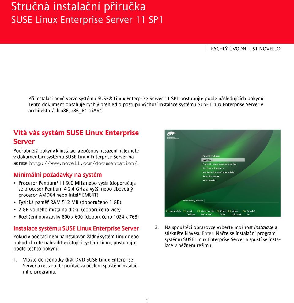 Tento dokument obsahuje rychlý přehled o postupu výchozí instalace systému SUSE Linux Enterprise Server v architekturách x86, x86_64 a ia64.