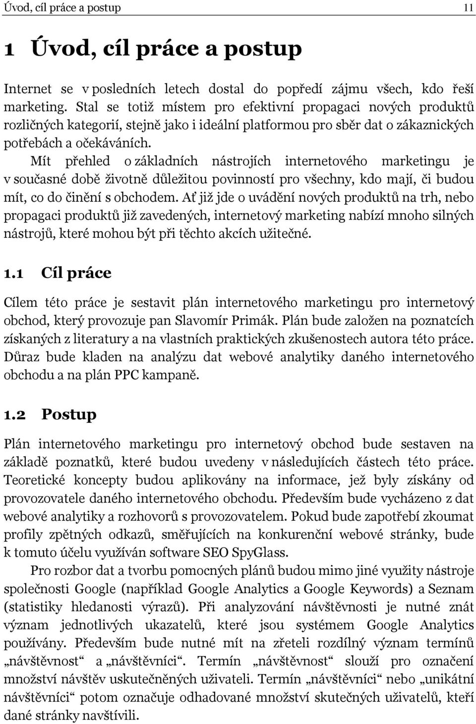 Mít přehled o základních nástrojích internetového marketingu je v současné době životně důležitou povinností pro všechny, kdo mají, či budou mít, co do činění s obchodem.