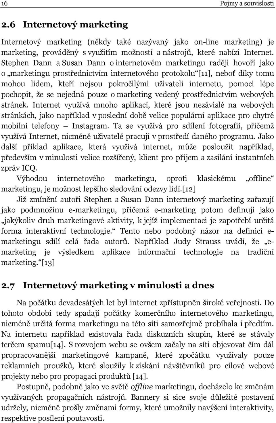internetu, pomoci lépe pochopit, že se nejedná pouze o marketing vedený prostřednictvím webových stránek.