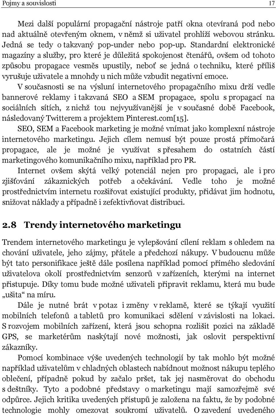 Standardní elektronické magazíny a služby, pro které je důležitá spokojenost čtenářů, ovšem od tohoto způsobu propagace vesměs upustily, neboť se jedná o techniku, které příliš vyrušuje uživatele a