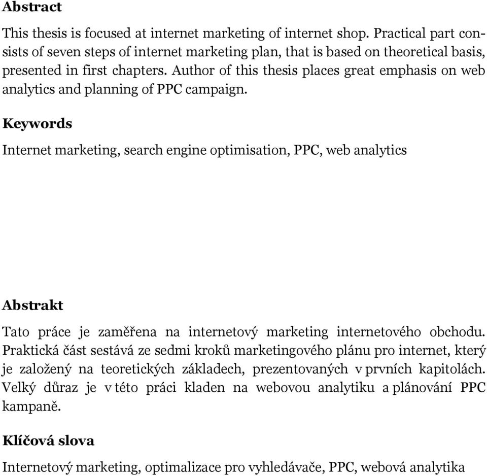 Author of this thesis places great emphasis on web analytics and planning of PPC campaign.