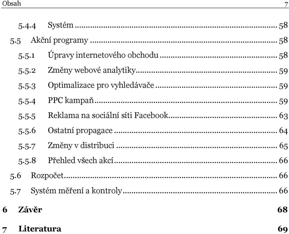 .. 63 5.5.6 Ostatní propagace... 64 5.5.7 Změny v distribuci... 65 5.5.8 Přehled všech akcí... 66 5.