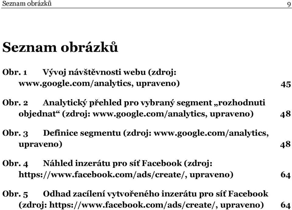 3 Definice segmentu (zdroj: www.google.com/analytics, upraveno) 48 Obr. 4 Náhled inzerátu pro síť Facebook (zdroj: https://www.