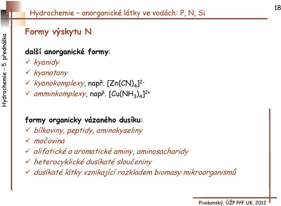 [Cu(NH 3 ) 4 ] 2+ formy organicky vázaného dusíku: bílkoviny, peptidy, aminokyseliny