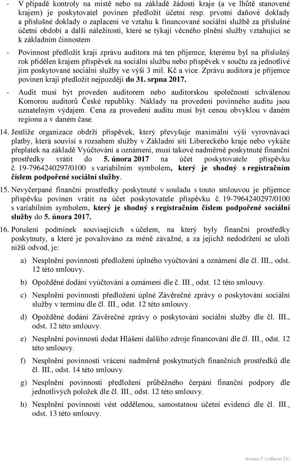 základním činnostem - Povinnost předložit kraji zprávu auditora má ten příjemce, kterému byl na příslušný rok přidělen krajem příspěvek na sociální službu nebo příspěvek v součtu za jednotlivé jím