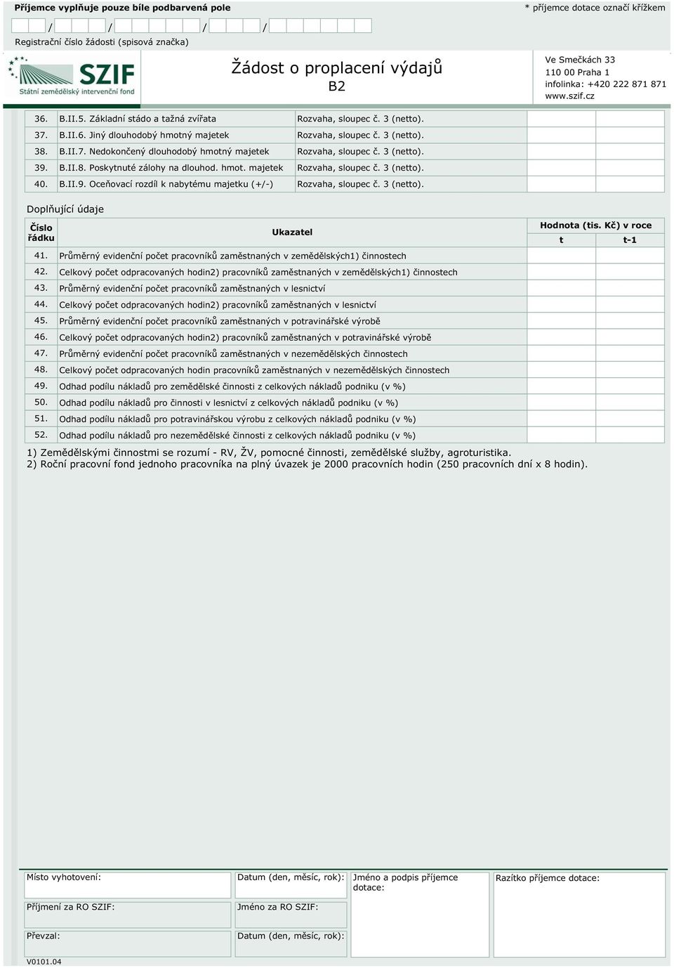 Průměrný evidenční počet pracovníků zaměstnaných v zemědělských1) činnostech 42. Celkový počet odpracovaných hodin2) pracovníků zaměstnaných v zemědělských1) činnostech 43.