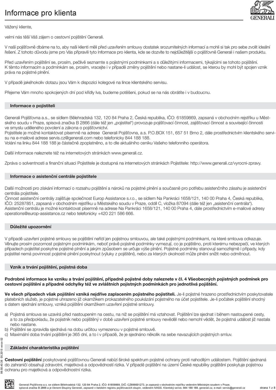 Z tohoto důvodu jsme pro Vás připravili tyto Informace pro klienta, kde se dozvíte to nejdůležitější o pojišťovně Generali i našem produktu.