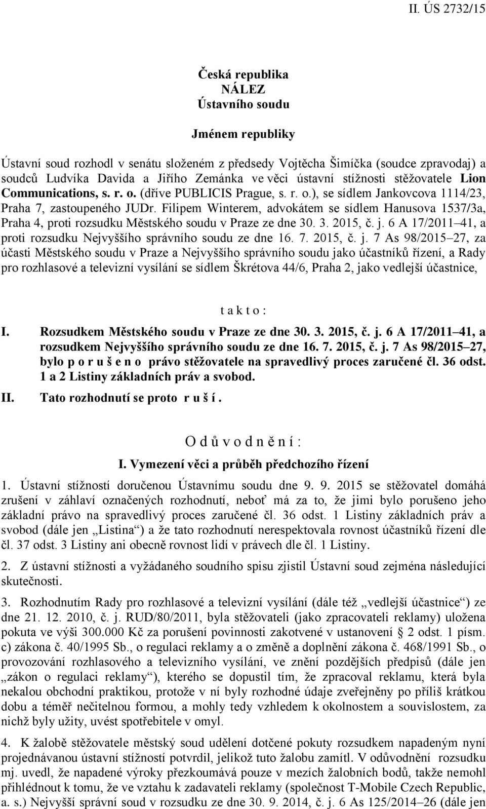 Filipem Winterem, advokátem se sídlem Hanusova 1537/3a, Praha 4, proti rozsudku Městského soudu v Praze ze dne 30. 3. 2015, č. j. 6 A 17/2011 41, a proti rozsudku Nejvyššího správního soudu ze dne 16.