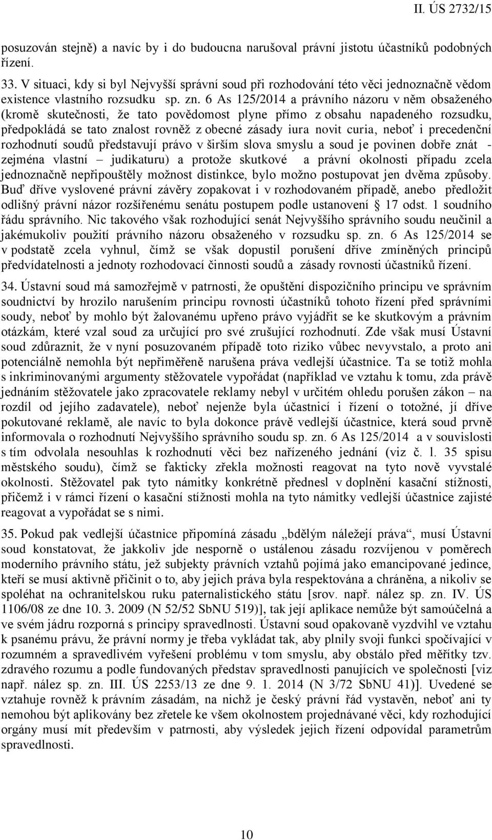 6 As 125/2014 a právního názoru v něm obsaženého (kromě skutečnosti, že tato povědomost plyne přímo z obsahu napadeného rozsudku, předpokládá se tato znalost rovněž z obecné zásady iura novit curia,