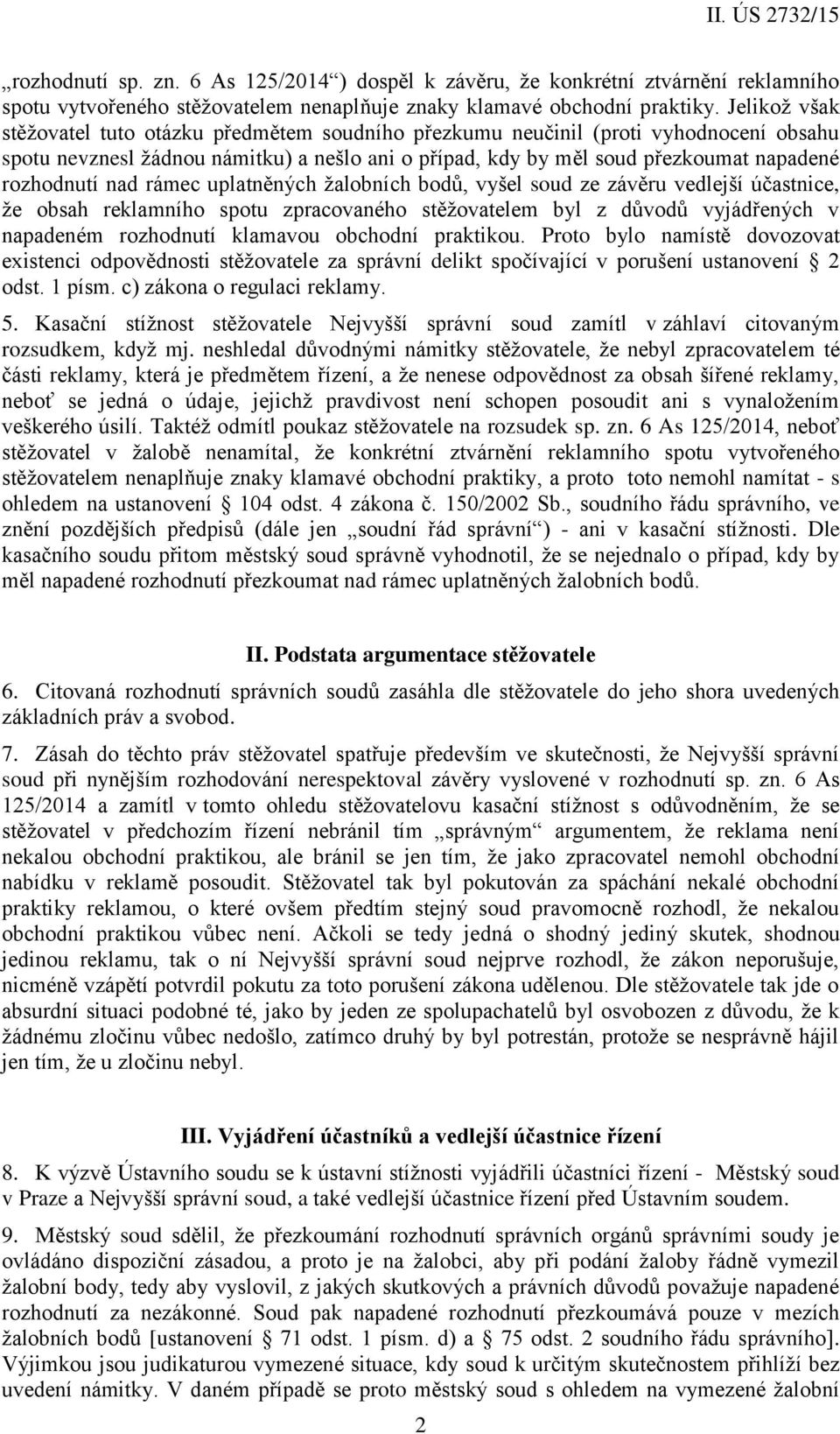 nad rámec uplatněných žalobních bodů, vyšel soud ze závěru vedlejší účastnice, že obsah reklamního spotu zpracovaného stěžovatelem byl z důvodů vyjádřených v napadeném rozhodnutí klamavou obchodní