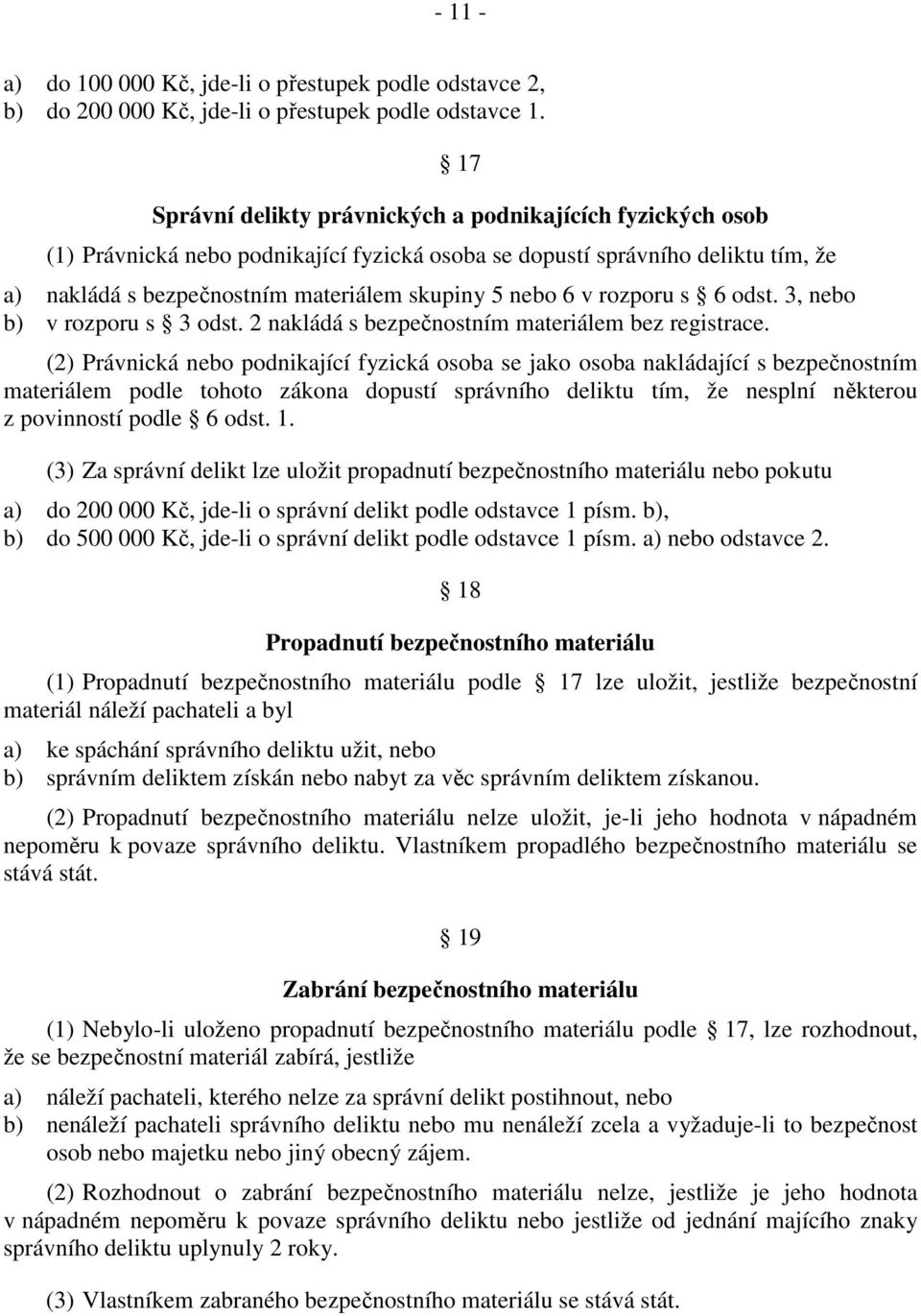 v rozporu s 6 odst. 3, nebo b) v rozporu s 3 odst. 2 nakládá s bezpečnostním materiálem bez registrace.