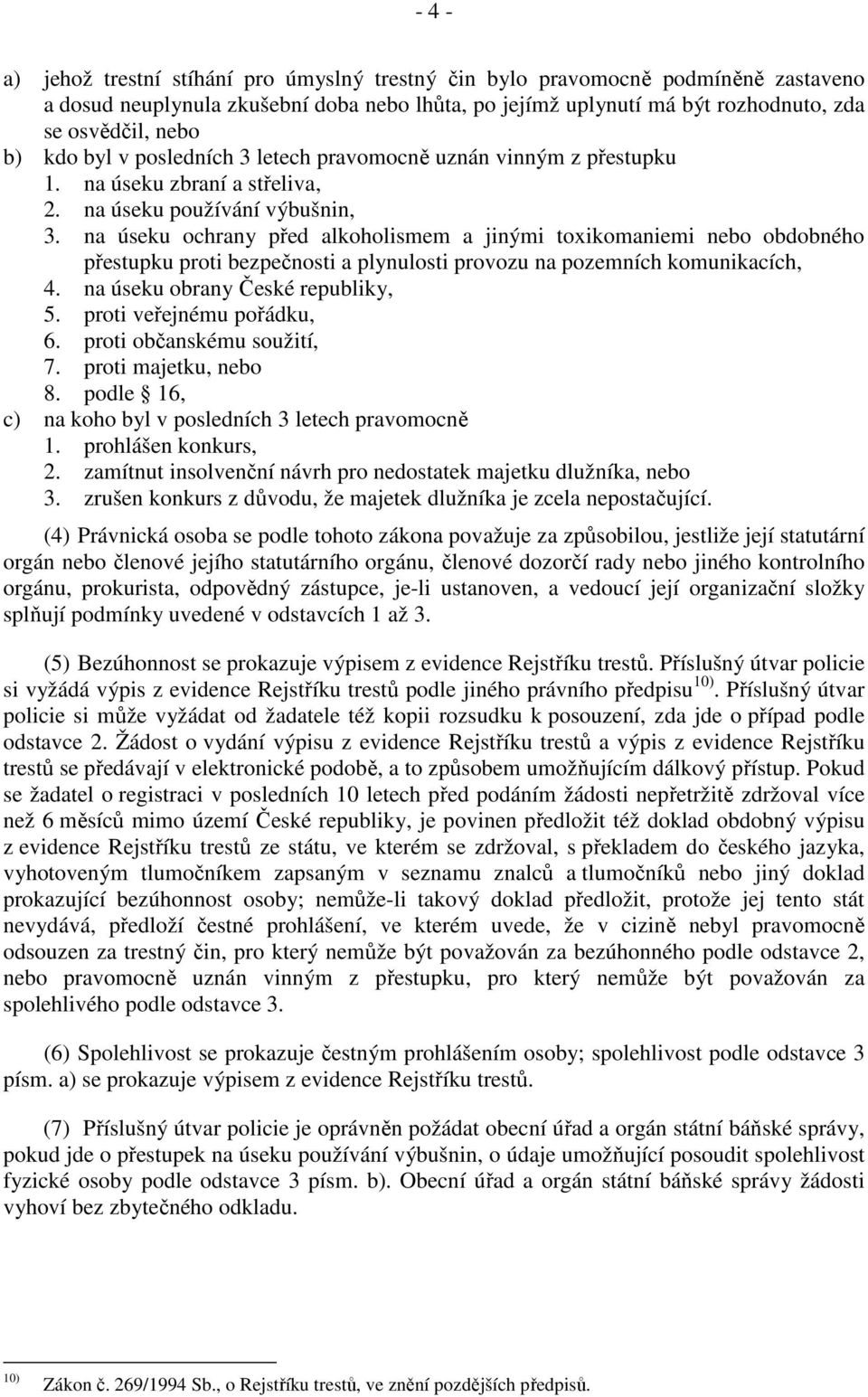 na úseku ochrany před alkoholismem a jinými toxikomaniemi nebo obdobného přestupku proti bezpečnosti a plynulosti provozu na pozemních komunikacích, 4. na úseku obrany České republiky, 5.
