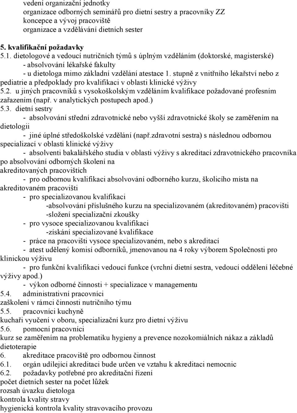 stupně z vnitřního lékařství nebo z pediatrie a předpoklady pro kvalifikaci v oblasti klinické výživy 5.2.