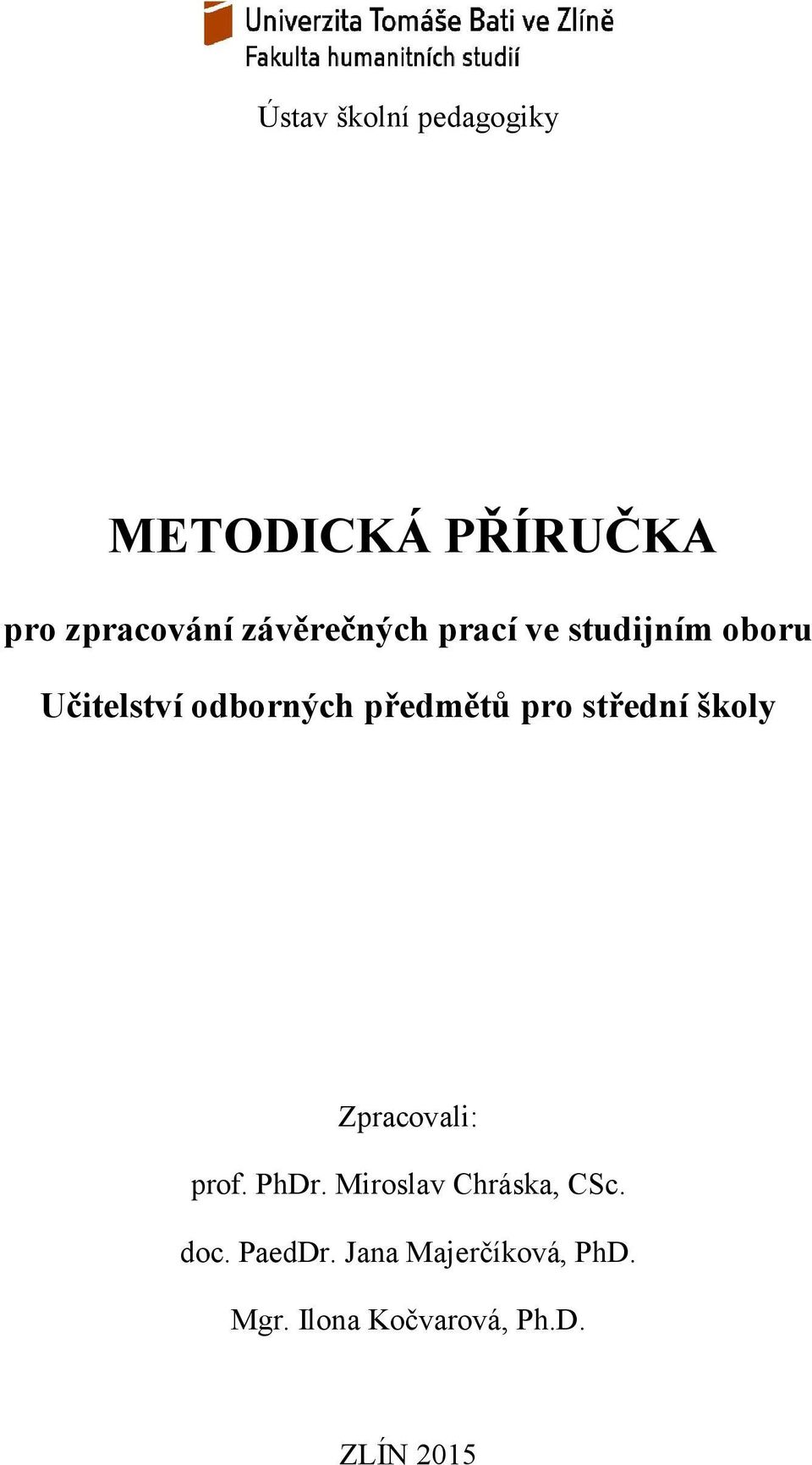 školy Zpracovali: prof. PhDr. Miroslav Chráska, CSc. doc.
