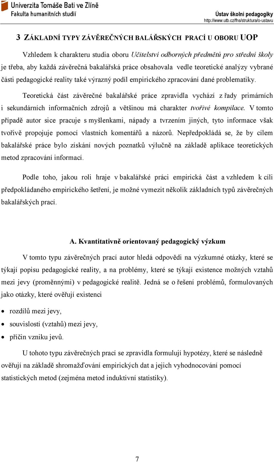 Teoretická část závěrečné bakalářské práce zpravidla vychází z řady primárních i sekundárních informačních zdrojů a většinou má charakter tvořivé kompilace.